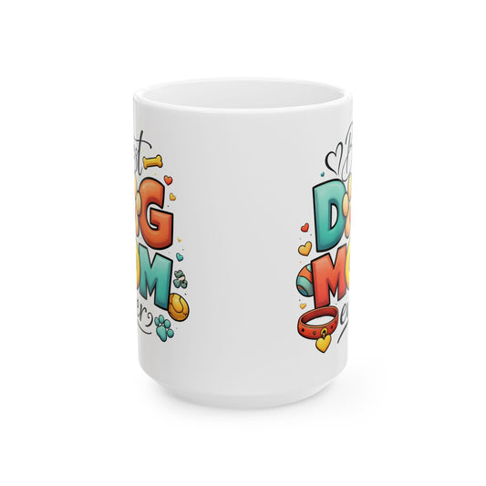 Best Dog Mom Ever Ceramic Mug 15oz. Pet Lover Gift