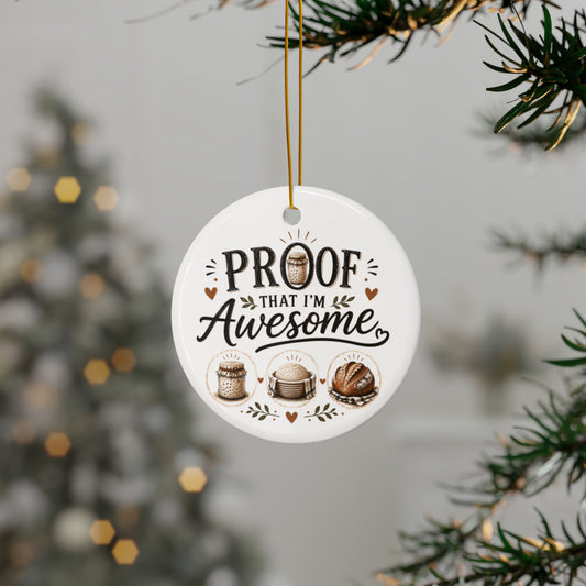 Sour Dough Bread Ceramic Ornament — "Proof That I'm Awesome" Holiday Baking Keepsake Decoration