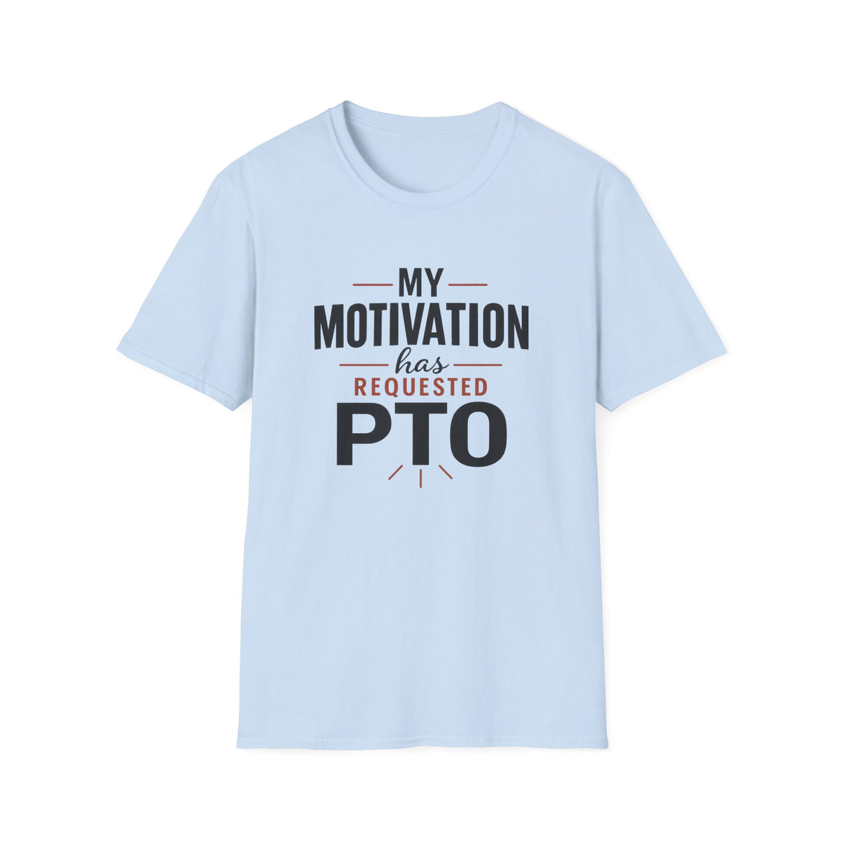 My Motivation Has Requested PTO T-Shirt — Funny Vacation PTO Shirt