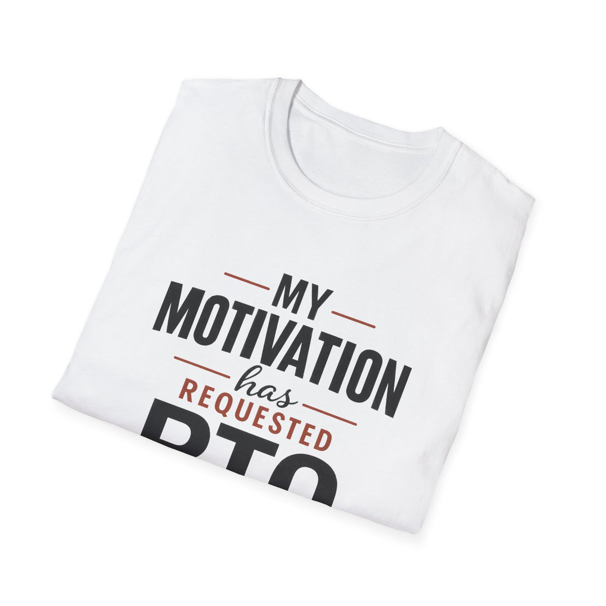 My Motivation Has Requested PTO T-Shirt — Funny Vacation PTO Shirt