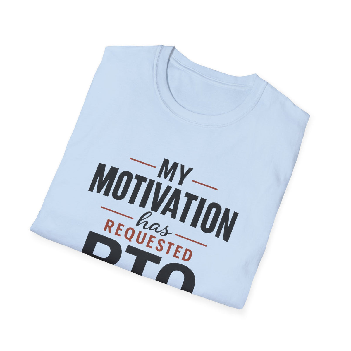 My Motivation Has Requested PTO T-Shirt — Funny Vacation PTO Shirt