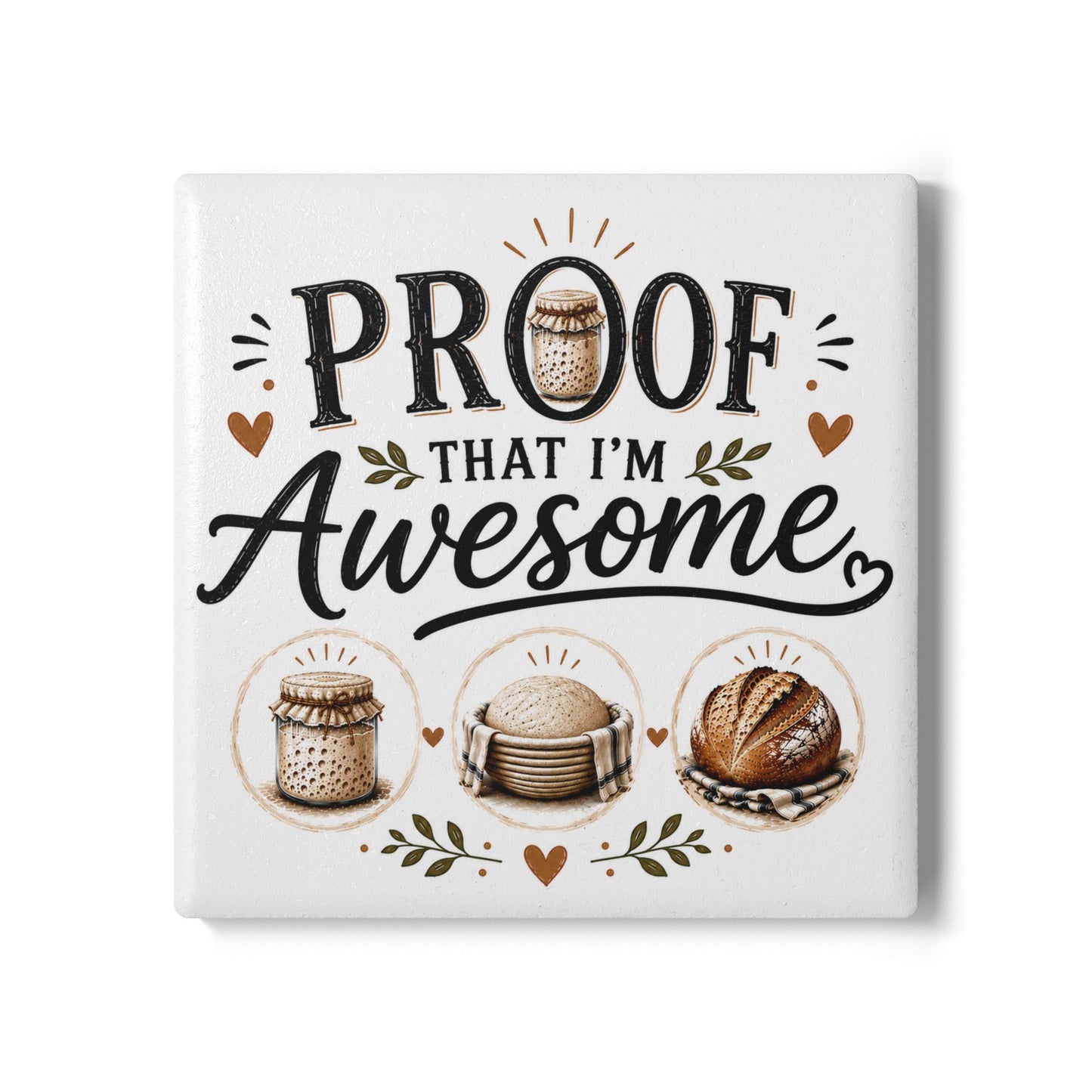 Sour Dough Bread Making Ceramic Coaster — "Proof That I'm Awesome" Baking Lover Kitchen Coaster
