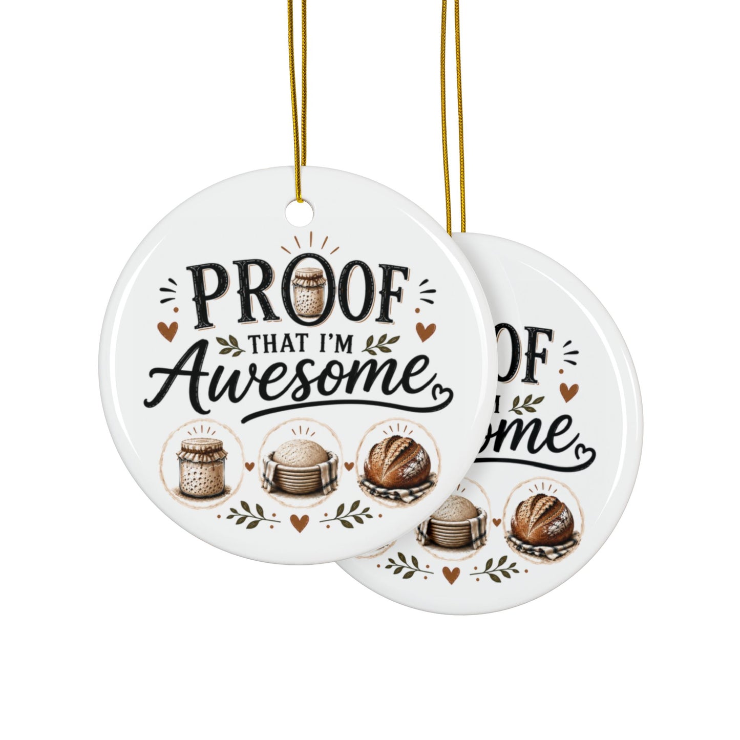 Sour Dough Bread Ceramic Ornament — "Proof That I'm Awesome" Holiday Baking Keepsake Decoration