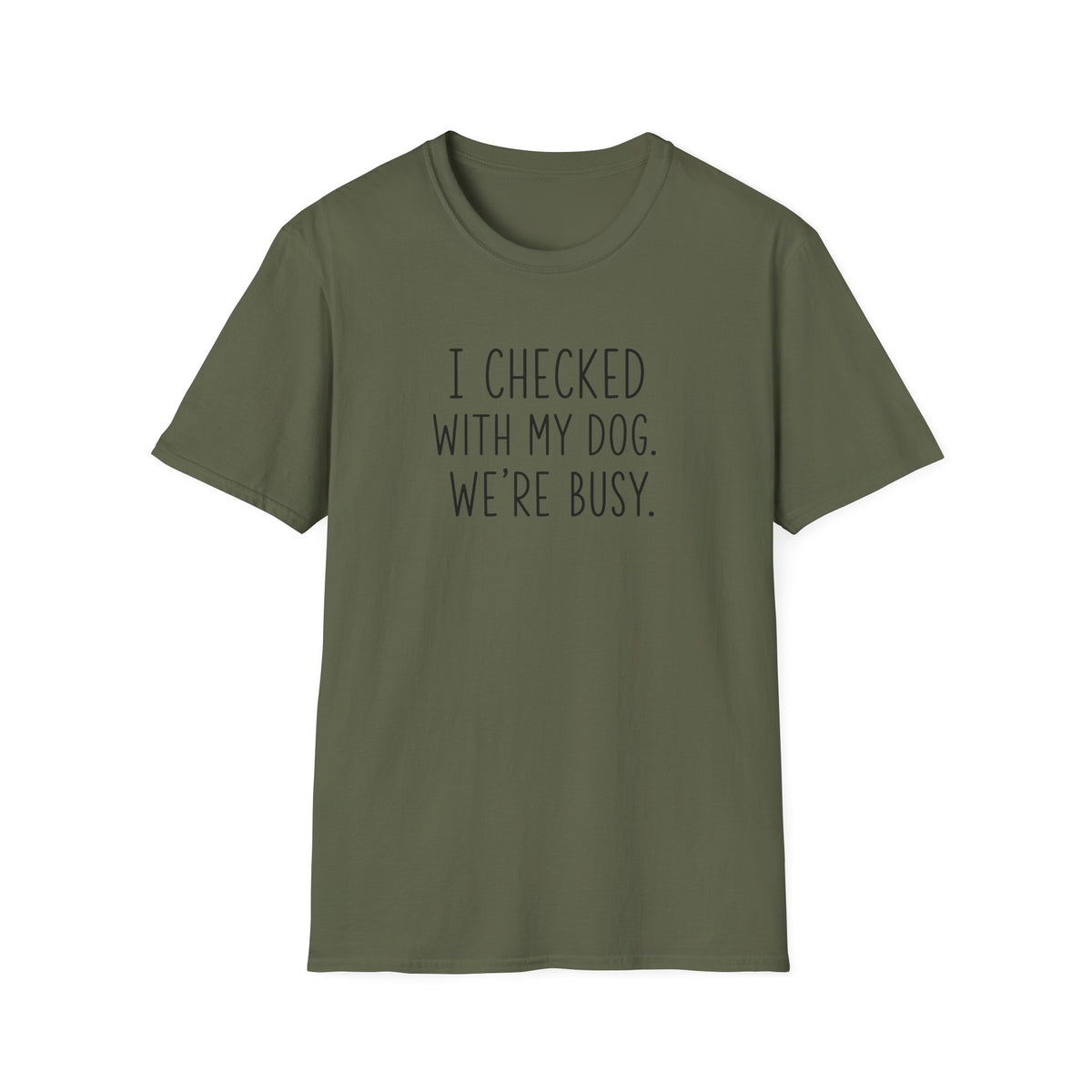 Unisex Softstyle T-Shirt I checked with my dog we’re busy