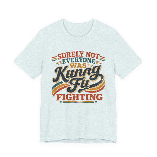 Unisex Kung Fu Fighting Retro Graphic Tee – Surely Not Everyone Was Kung Fu Fighting T-Shirt Short Sleeve Shirt