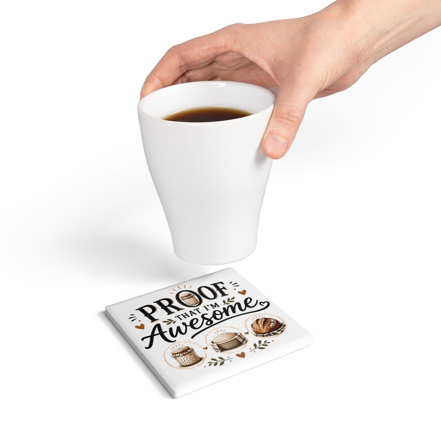 Sour Dough Bread Making Ceramic Coaster — "Proof That I'm Awesome" Baking Lover Kitchen Coaster